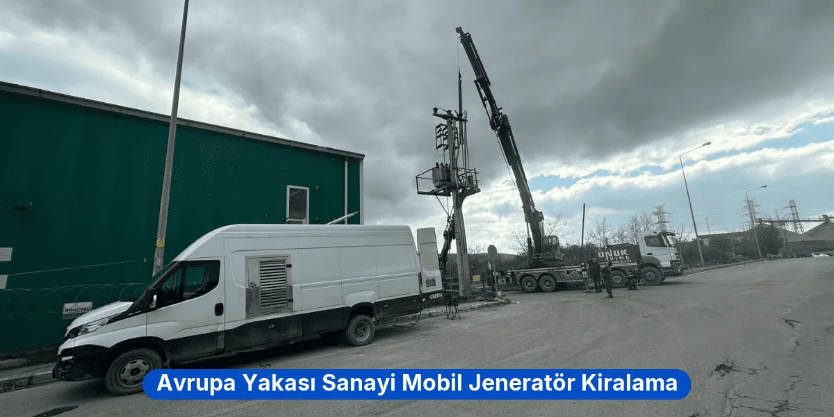 Avrupa Yakası Sanayi Mobil Jeneratör Kiralama